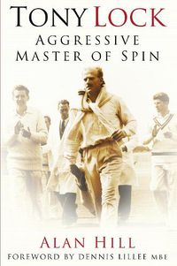 Cover image for Tony Lock: Aggressive Master of Spin