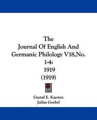 Cover image for The Journal of English and Germanic Philology V18, No. 1-4: 1919 (1919)