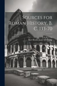 Cover image for Sources for Roman History, B. C. 133-70