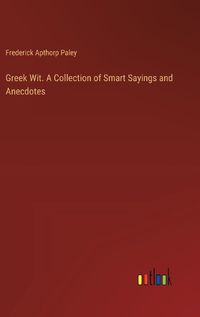 Cover image for Greek Wit. A Collection of Smart Sayings and Anecdotes