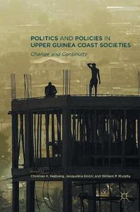 Cover image for Politics and Policies in Upper Guinea Coast Societies: Change and Continuity