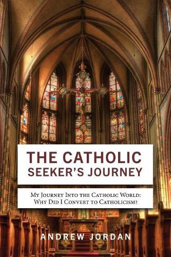 Cover image for The Catholic Seeker's Journey: My Journey Into the Catholic World