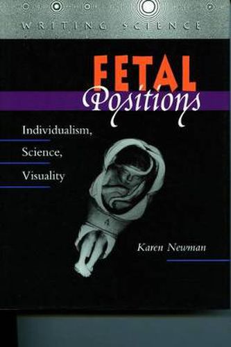 Cover image for Fetal Positions: Individualism, Science, Visuality