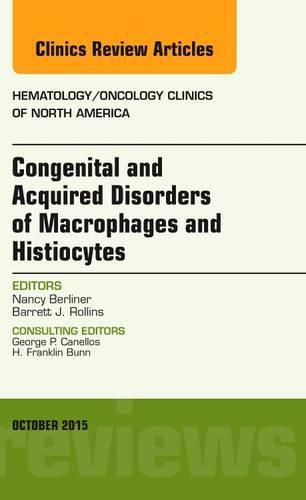 Cover image for Congenital and Acquired Disorders of Macrophages and Histiocytes, An Issue of Hematology/Oncology Clinics of North America