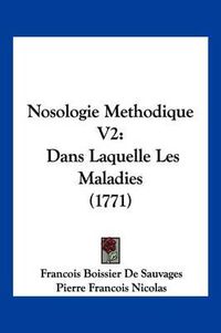 Cover image for Nosologie Methodique V2: Dans Laquelle Les Maladies (1771)