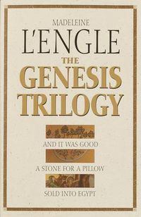 Cover image for The Genesis Trilogy: And it was Good - A Stone for a Pillow - Sold Into Egypt