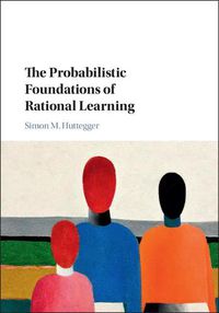 Cover image for The Probabilistic Foundations of Rational Learning