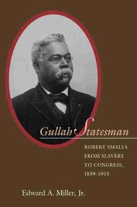 Cover image for Gullah Statesman: Robert Smalls from Slavery to Congress, 1839-1915