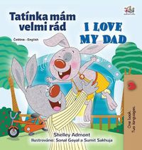 Cover image for I Love My Dad (Czech English Bilingual Children's Book)