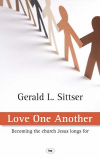 Cover image for Love One Another: Becoming The Church Jesus Longs For