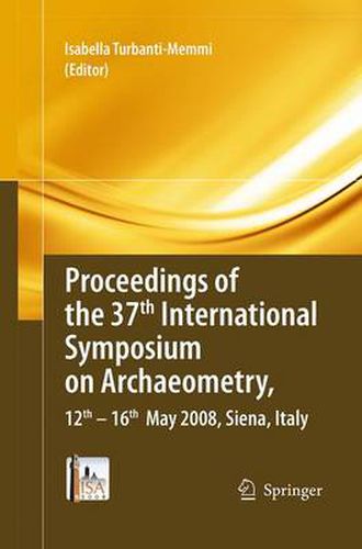 Cover image for Proceedings of the 37th International Symposium on Archaeometry, 13th - 16th May 2008, Siena, Italy