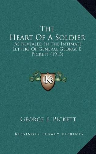 The Heart of a Soldier: As Revealed in the Intimate Letters of General George E. Pickett (1913)