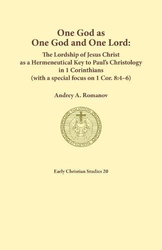 Cover image for One God as one God and One Lord. The Lordship of Christ as a Hermeneutical Key to Paul's Christology in 1 Corinthians (with a special focus on 1 Cor. 8: 4-6)