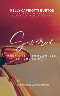 Cover image for Swerve: When Life Throws Curves, But God Said Live