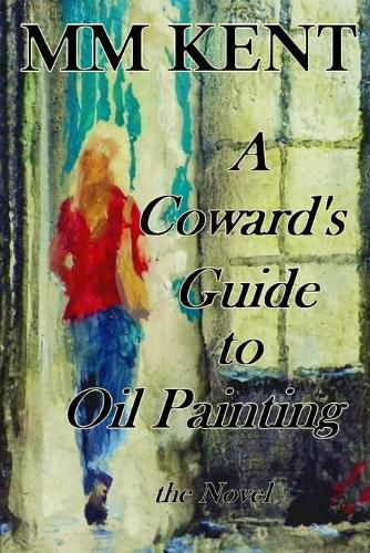 Cover image for A Coward's Guide to Oil Painting - the Novel