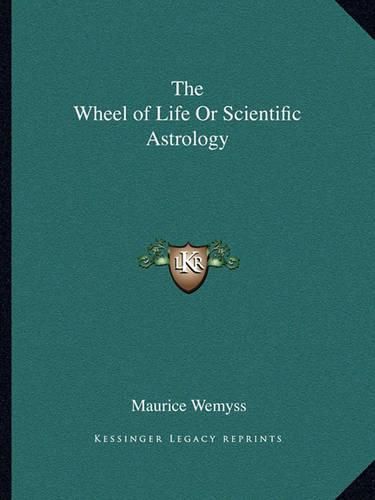 Cover image for The Wheel of Life or Scientific Astrology