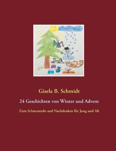 24 Geschichten von Winter und Advent: Zum Schmunzeln und Nachdenken fur Jung und Alt