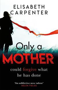Cover image for Only a Mother: A gripping psychological thriller with a shocking twist