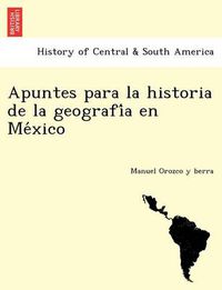 Cover image for Apuntes para la historia de la geografi&#769;a en Me&#769;xico