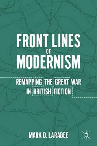 Cover image for Front Lines of Modernism: Remapping the Great War in British Fiction