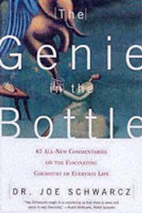 Cover image for The Genie in the Bottle: 67 All-new Digestible Commentaries on the Fascinating Chemistry of Everyday Life