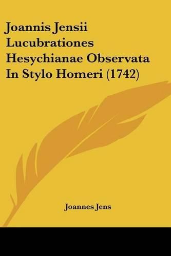 Cover image for Joannis Jensii Lucubrationes Hesychianae Observata in Stylo Homeri (1742)