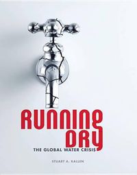 Cover image for Running Dry: The Global Water Crisis