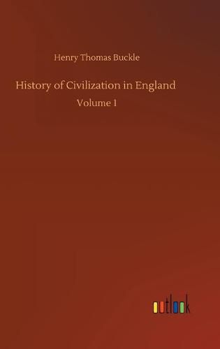 History of Civilization in England: Volume 1