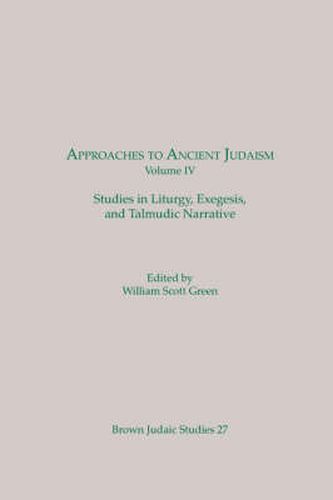 Cover image for Approaches to Ancient Judaism, Volume IV: Studies in Liturgy, Exegesis, and Talmudic Narrative