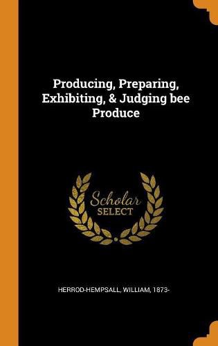 Cover image for Producing, Preparing, Exhibiting, & Judging Bee Produce