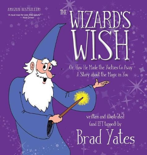 Cover image for The Wizard's Wish: Or, How He Made the Yuckies Go Away A Story about the Magic in You