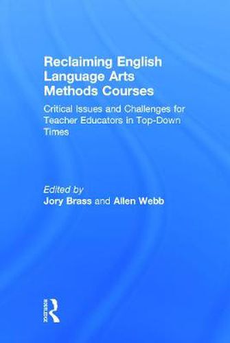 Cover image for Reclaiming  English Language Arts Methods Courses: Critical Issues and Challenges for Teacher Educators in Top-Down Times