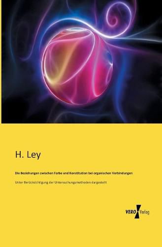 Cover image for Die Beziehungen zwischen Farbe und Konstitution bei organischen Verbindungen: Unter Berucksichtigung der Untersuchungsmethoden dargestellt