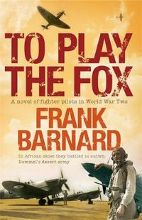 Cover image for To Play The Fox: An action-packed World War Two thriller to set your pulse racing