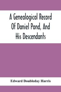 Cover image for A Genealogical Record Of Daniel Pond, And His Descendants