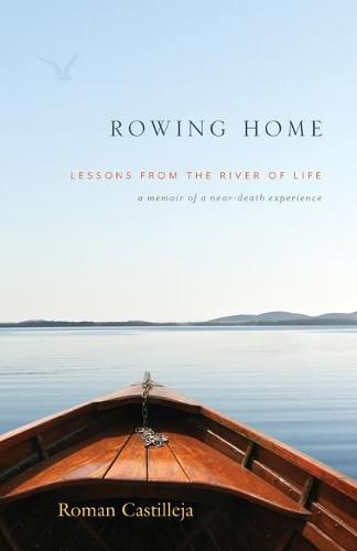 Cover image for Rowing Home - Lessons From The River Of Life: A Memoir of a Near-Death Experience