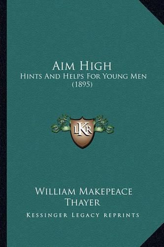 Aim High: Hints and Helps for Young Men (1895)