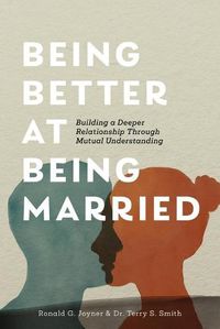 Cover image for Being Better at Being Married: Building a Deeper Relationship Through Mutual Understanding