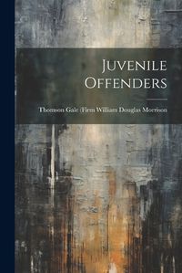 Cover image for Juvenile Offenders