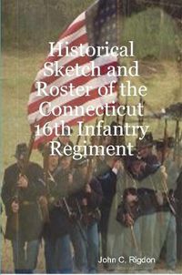 Cover image for Historical Sketch and Roster of the Connecticut 16th Infantry Regiment