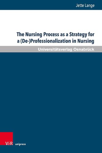 Cover image for The Nursing Process as a Strategy for a (De-)Professionalization in Nursing