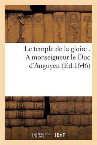 Le Temple de la Gloire . a Monseigneur Le Duc d'Anguyen