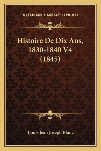 Histoire de Dix ANS, 1830-1840 V4 (1845)