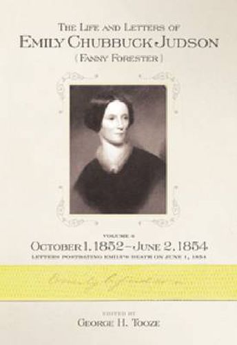 Cover image for The Life and Letters of Emily Chubbuck Judson: Volume 6, October 1, 1852 - June 2, 1854 Letters postdating Emily's Death on June 1, 1854