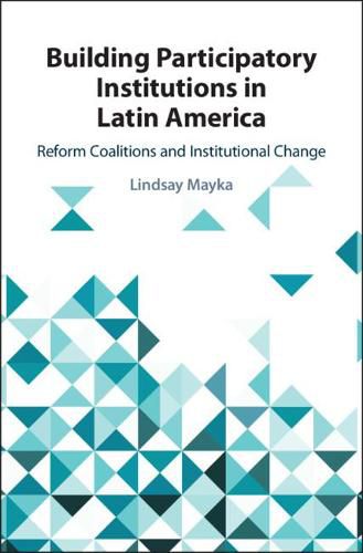 Cover image for Building Participatory Institutions in Latin America: Reform Coalitions and Institutional Change