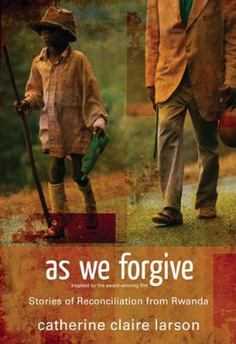 Cover image for As We Forgive: Stories of Reconciliation from Rwanda