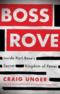 Cover image for Boss Rove: Inside Karl Rove's Secret Kingdom of Power