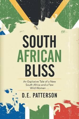 Cover image for South African Bliss: An Explosive Tale of a New South Africa and a Few Wild Women ...