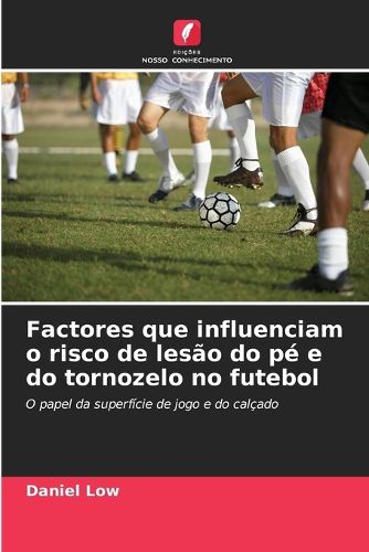 Cover image for Factores que influenciam o risco de lesao do pe e do tornozelo no futebol