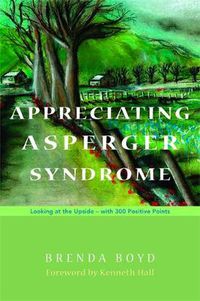 Cover image for Appreciating Asperger Syndrome: Looking at the Upside - with 300 Positive Points